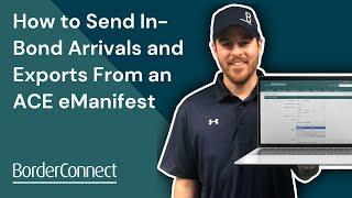 How to Send In-Bond Arrivals and Exports From an ACE eManifest