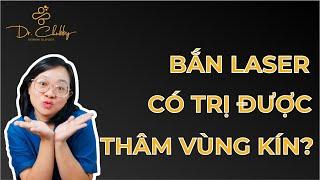 BẮN LASER CÓ TRỊ ĐƯỢC THÂM VÙNG KÍN? | BS ANH THƯ