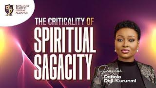 The Criticality of Spiritual Sagacity | Pastor Debola Deji-Kurunmi