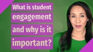 What is student engagement and why is it important?