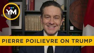 How Pierre Poilievre Would Handle Canada & U.S. Relations | Your Morning