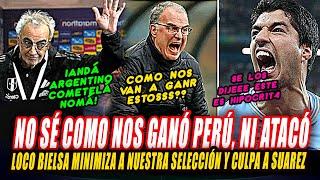 LOCO BIELSA le BAJA LA LLANTA a la VICTORIA de PERÚ y se JUSTIFICA con PROBLEMA con LUCHO SUÁREZ