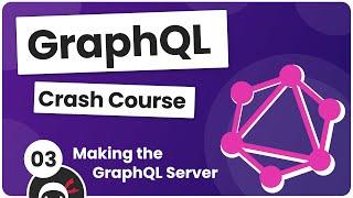 GraphQL Crash Course #3 - Making a GraphQL Server (with Apollo)