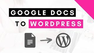 How to go from Google Docs to Wordpress (What you need to know)