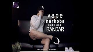 VAPE NARKOBA DARI SISI BANDAR! | JUALVAPE