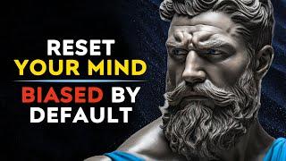 Reset Your Mind It Is Bias By Default - Stoic Philosophy Stoicism Community