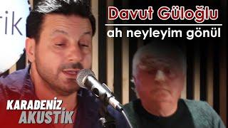 Davut Güloğlu - Ah Neyleyim Gönül (KaradenizAkustik)