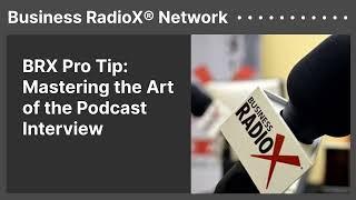 BRX Pro Tip: Mastering the Art of the Podcast Interview | Business RadioX® Network