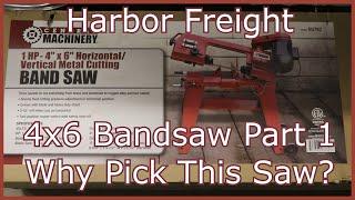 Harbor Freight Tool Haul #46  - Part 1:  Why I Picked the 4x6 Central Machinery Bandsaw