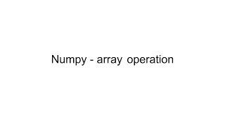 Python numpy array operation tutorial-2