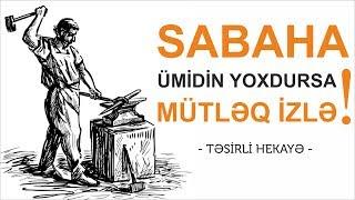 Sabaha Ümidin Yoxdursa Mütləq İzlə! (Təsirli Hekayə) - Az-Öz