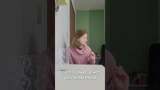 POV: You meet up with your writer friend, Pt. 1  #shorts