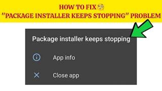 How To Fix "Package Installer Keeps Stopping" Problem|| Tech Issues Solutions