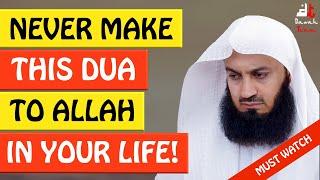 NEVER MAKE THIS DUA TO ALLAH ᴴᴰ - Mufti Menk