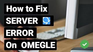 How To Fix Error Connecting to Server On Omegle (Simple)