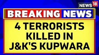 Jammu Kashmir News | Four Terrorists Killed In Gunfight With Security Forces In Kupwara | News18