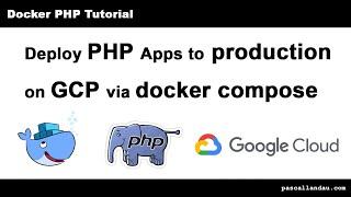 Deploy PHP Apps on Docker to production on GCP via docker compose [Tutorial]