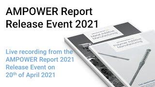 AMPOWER Additive Manufacturing Report 2021 Release Event Live