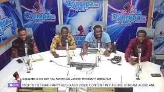 Encounter is live with Rev. Kofi Nti (DE General) on Oyerepa Radio WHATSAPP 0598637321 ||19-05-2025