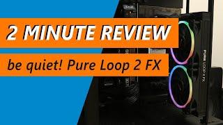 Why the be quiet! Pure Loop 2 FX 240mm is better than the original - Review