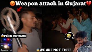 Weapon attack in Gujarat|We are not thief| episode - 16 |police car came | TTF | very scary |