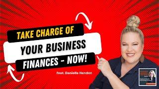 Ep #150: Danielle Hendon: Six Steps to Take Charge of Your Business Finances with Confidence