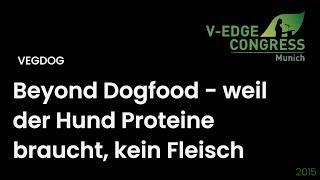 Vedge-Kongress 2020: Beyond Dogfood - weil der Hund Proteine braucht, kein Fleisch