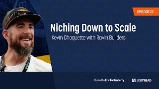 Niching Down to Scale | Kevin Choquette of Ravin Builders