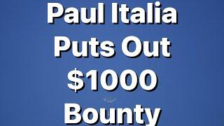 Paul Italia Puts $1000 BOUNTY OUT