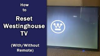 [Westinghouse TV] How to Reset (With & Without Remote)