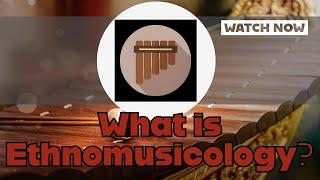 What is Ethnomusicology? | Ethnomusicology Explained!