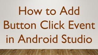 How to Add Button Click Event in Android Studio