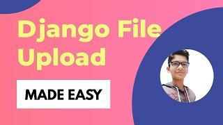 Django File Uploading Made Easy