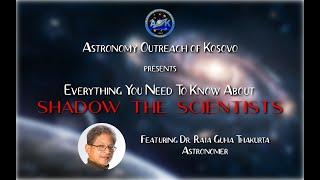 Everything you need to know about Shadow The Scientists with Dr. Raja Guha Thakurta