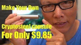 How To Make Your Own Cryptosteel Capsule for $9 85