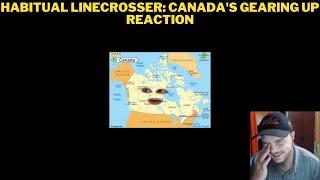 Habitual Linecrosser: Canada's Gearing Up Reaction