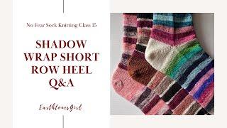 Shadow Wrap Short Row Heel Q&A | No Fear Sock Knitting Class 15 by EarthtonesGirl