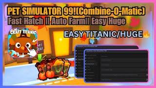 [COMBINE-O-MATIC!] Pet Simulator 99 OP Farm Scripts: Fast Hatch || Easy Huge & Titanic OP|MOBILE/PC