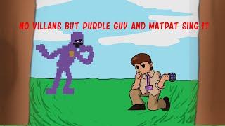 No Villains But Purple Guy And Matpat Sing it