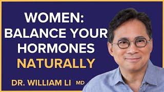 Amazing Foods Women Should Eat To Naturally Balance Hormones | Dr. William Li