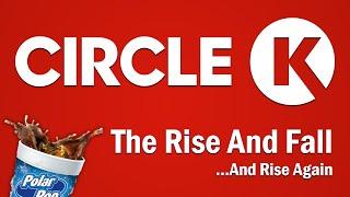 Circle K - The Rise and Fall...And Rise Again