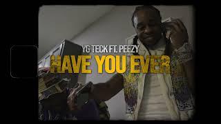 Yg Teck x Peezy "Have You Ever" [Official Music Video]