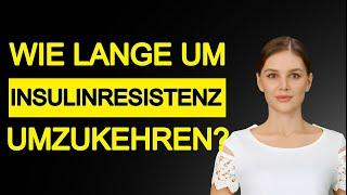 Wie lange dauert es, um die Insulinresistenz rückgängig zu machen?