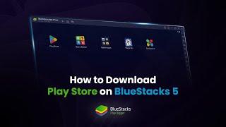 How to download Play Store on PC with BlueStacks