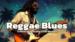 2-Hour Reggae Blues: A Peaceful Chill Moment