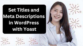 How to Add Titles and Meta Descriptions for WordPress Posts and Pages with Yoast SEO