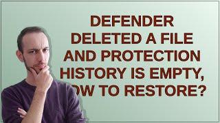 Defender deleted a file and protection history is empty, how to restore?