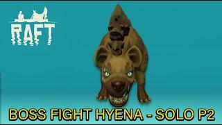 RAFT - BOSS FIGHT HYENA - SOLO p2