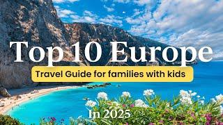 10 Family Holiday Destination ideas for 2025 | Travel Europe With Kids