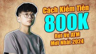 Chơi Game Kiếm Tiền, Kiếm Ngay 800K, Rút Về Ngân Hàng Mới Nhất 2024, App Kiếm Tiền Online